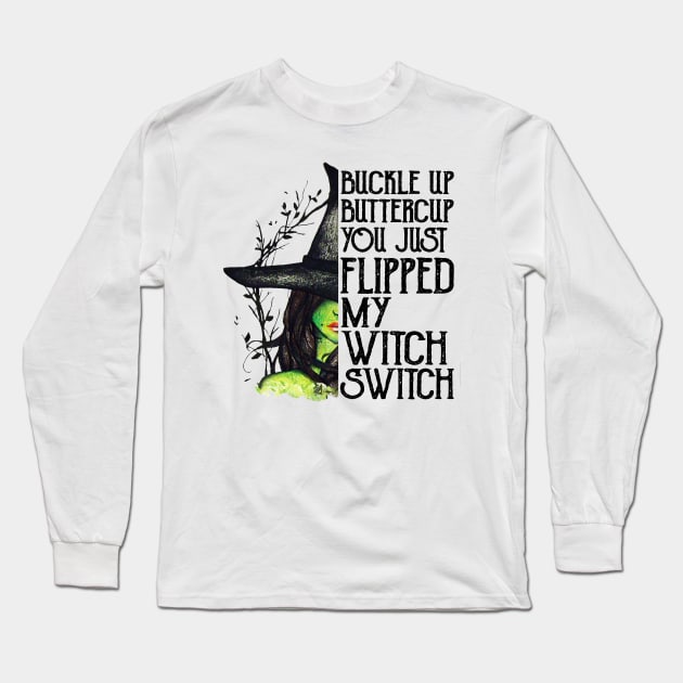 Buckle Up Buttercup You Just Flipped My Witch Switch Long Sleeve T-Shirt by cobiepacior